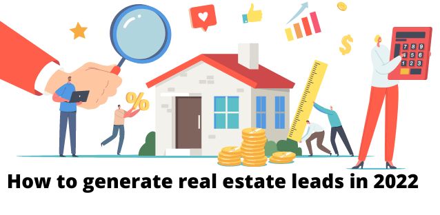 How to generate real estate leads in 2022